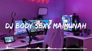 DJ BODY SEXY MAIMUNAH ( SLOWED & REVERB) PENGEN FYP NICH😭!!