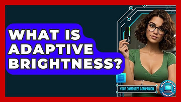 What Is Adaptive Brightness? - Your Computer Companion