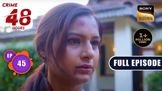 ये मेरी कहानी | Crime Patrol 48 Hours | Ep 45 | Full Episode | 7 September 2023