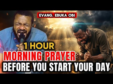 1 HOUR MORNING PRAYER BEFORE YOU START YOUR DAY EBUKA OBI