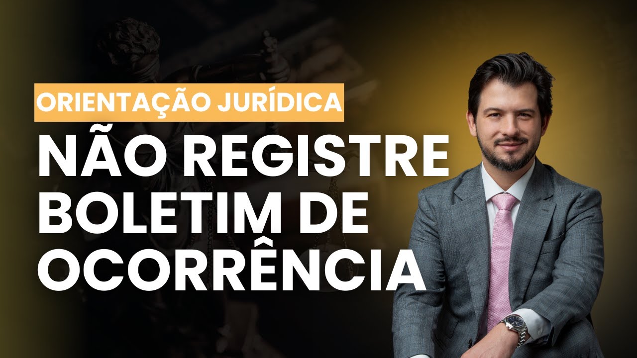 NÃO REGISTRE BOLETIM DE OCORRÊNCIA