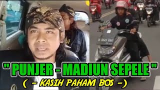 ' PUNJER MADIUN SEPELE ' ( kasih paham bos )