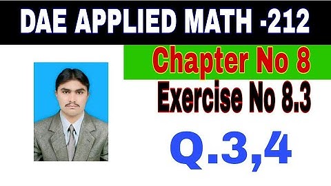 DAE Math 212|| 2nd year || Applied Mathematics- 212||Chapter No 8|| Exercise  8.3||Question 3,4