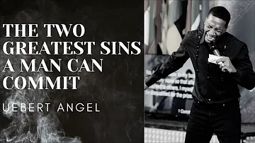 TWO GREATEST SINS A MAN CAN COMMIT | Prophet Uebert Angel | MUST WATCH |