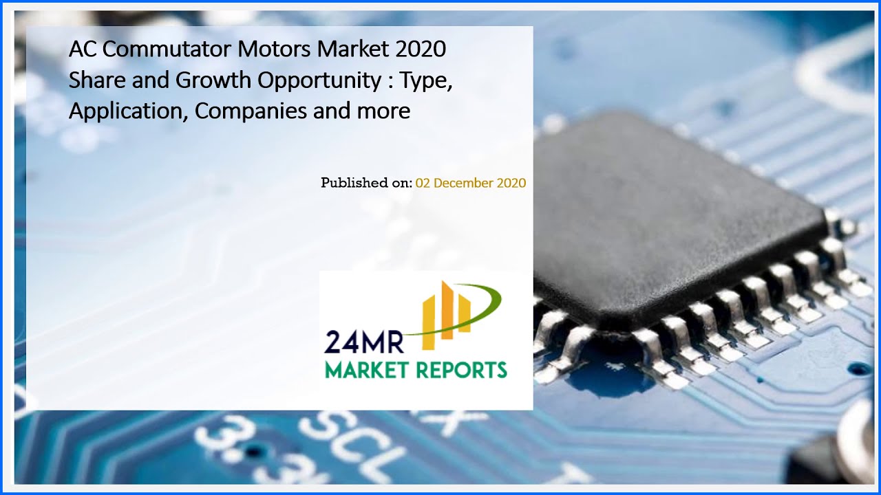 AC Commutator Motors Market Report 2020   Market Size, Share, Price, Trend and Forecast