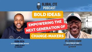 Bold Ideas:Empowering the Next Generation of ChangeMakersGlobal Career Tech Education Podcast