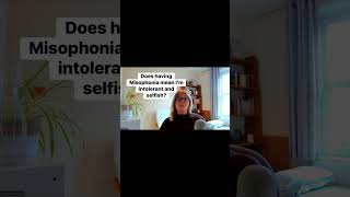 Does having Misophonia mean I’m intolerant and selfish? #misophonia