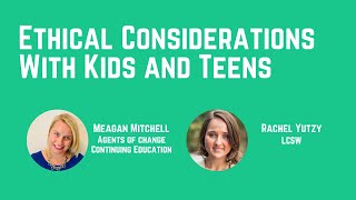 Ethical Implications of Working with Kids and Teens (3 Ethics CE Credits)