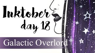 Inktober 2017 Day 18  ♥ Galactic Overlord ♥ Brush & Ink