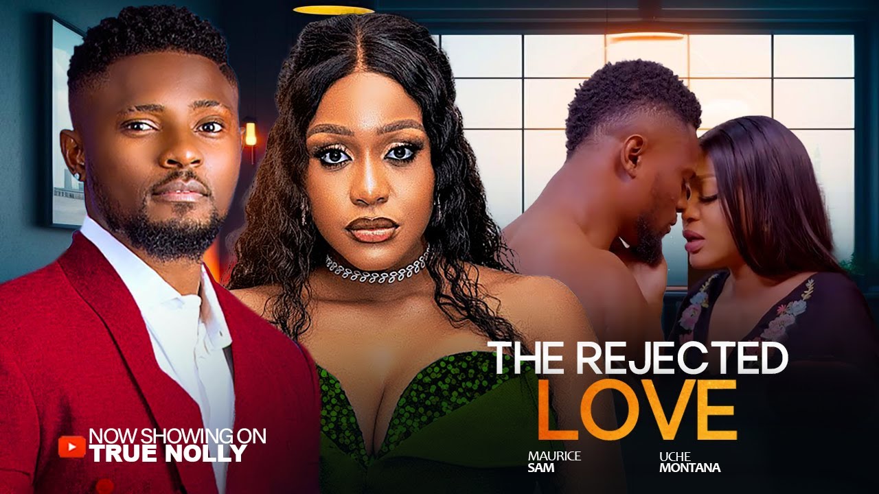 Sam Uche THE REJECTED LOVE - (new) - Sonia Uche, Maurice Sam, Uche Montana ...