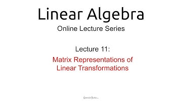 Lecture 11: Matrix Representations of Linear Transformations