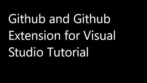Github and Github Extension for Visual Studio Tutorial