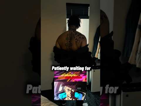 Waiting for CyberPunk