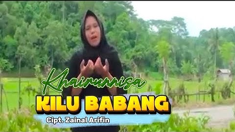 Lagu lampung populer - KILU BABANG - KHAIRUNNISA - Cipt. Zainal Arifin