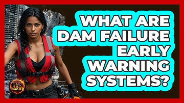 What Are Dam Failure Early Warning Systems? - Man vs. Disaster