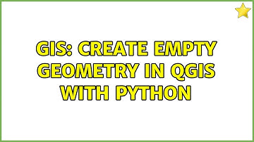 GIS: Create empty geometry in QGIS with Python (3 Solutions!!)