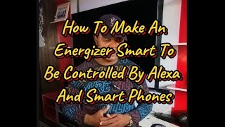 How to automate energizer to become smart using Alexa and Smart phones to control fence energizer