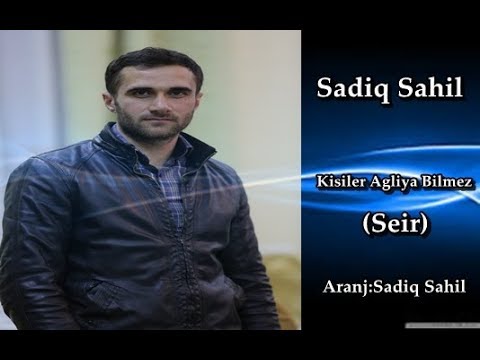 Sadiq Sahil  - Kim deyir kisiler agliya bilmez   2019