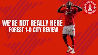 WERE NOT REALLY HERE | FOREST 1-0 MAN CITY REVIEW | NOTTINGHAM FOREST PODCAST | PREMIER LEAGUE