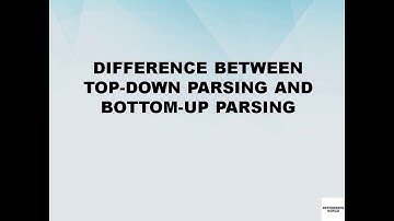 Difference between Top-down parsing and Bottom-up parsing || Top-down parsing vs Bottom-up parsing