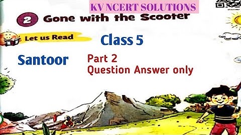 Gone with the Scooter/Class 5 English Ch. 2/Part 2/Ncert Question Answer - All exercise/Santoor