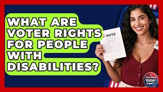What Are Voter Rights For People With Disabilities? - First Time Voter Expert