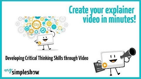 Developing Critical Thinking Skills through Video - mysimpleshow