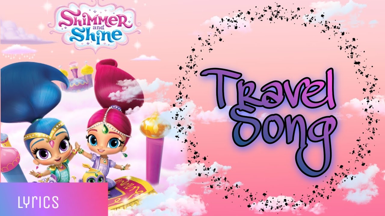 Shimmer and shine travel song lyrics genie song kids lyric songs from hannah simson YouTube