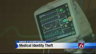 News 6 Investigates: Medical identity theft