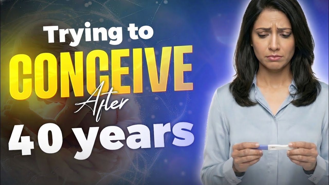 How to conceive after 40 | 5 Things to do before trying to Concieve after 40