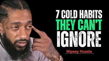 7 Cold Habits That Make People Fear Losing You Instantly || Nipsey Hussle Motivation Speech