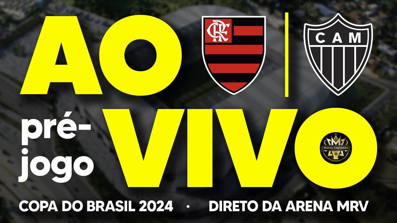 AO VIVO: FINAL DA COPA DO BRASIL 2024! ATLÉTICO X FLAMENGO | PRÉ-JOGO ...