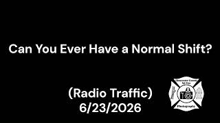 Can You Ever Have a Normal Shift? (Radio Traffic) 6/23/2026