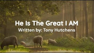 He Is The Great I AM | Written by Tony Hutchens