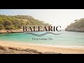 Balearic Serenity 🌊 Chillout &amp; Ambient Sunset Mix for Deep Relaxation