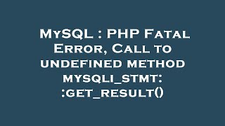 MySQL : PHP Fatal Error, Call to undefined method mysqli_stmt::get_result()