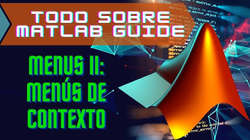 Cómo agregar menús de Contexto en una GUI de Matlab GUIDE