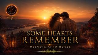 SOME HEARTS REMEMBER | Melodic Afro House | JF MELODY 8