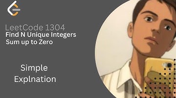 Find N Unique Integers Sum up to Zero | Leetcode 1304 |Simple Explanation
