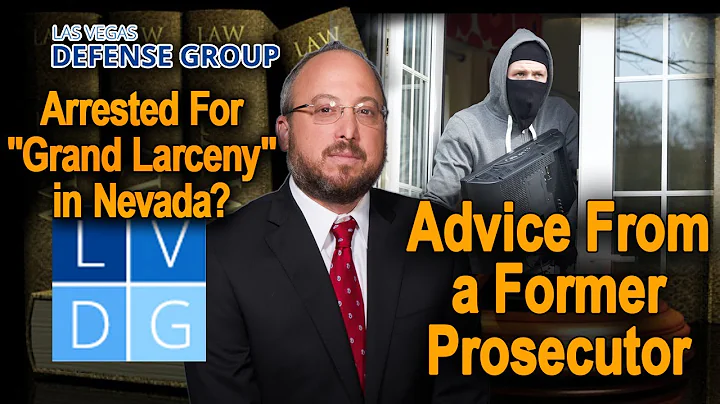 Arrested for "grand larceny" in Nevada? Advice from a former prosecutor (UPDATED LAW IN DESCRIPTION)