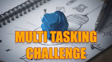 The Multi Tasking Challenge