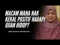 MACAM MANA NAK KEKAL POSITIF HADAPI UJIAN HIDUP? - PROF MUHAYA 2019