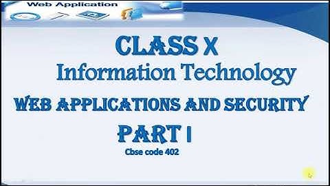 CLASS X | WEB APPLICATIONS AND SECURITY | PART 1 | INFORMATION TECHNOLOGY | CBSE