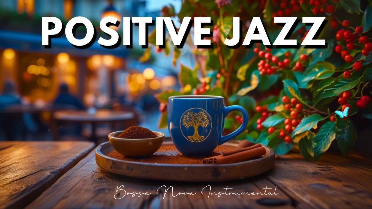 Positive Jazz Music & Happy Morning Bossa Nova Instrumental for Great Moods, Studying, Working