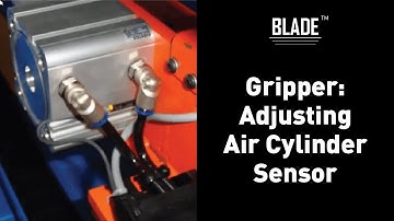 BLADE: Adjusting Air Cylinder Sensors on Gripper