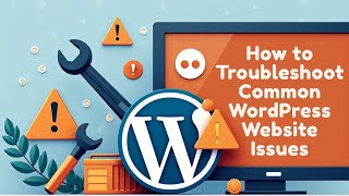 How to Troubleshoot Common WordPress Website Issues