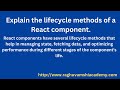 Explain the lifecycle methods of a React