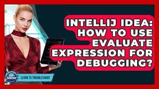 IntelliJ IDEA: How To Use Evaluate Expression For Debugging? - Learn To Troubleshoot