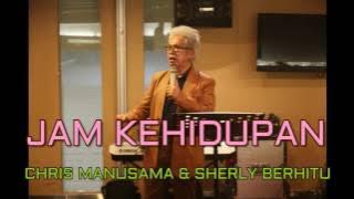 CHRIS MANUSAMA & SHERLY BERHITU - JAM KEHIDUPAN
