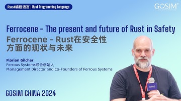 GOSIM CHINA 2024 - Florian Gilcher: Ferrocene - The Present and Future of Rust in Safety